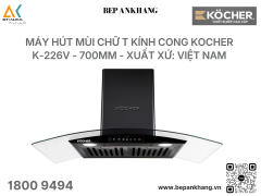 Máy hút mùi Chữ T kính cong Kocher K-226V - 700mm - Xuất xứ: Việt Nam